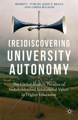 (Re)Discovering University Autonomy: The Global Market Paradox of Stakeholder and Educational Values in Higher Education - cover