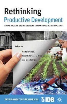 Rethinking Productive Development: Sound Policies and Institutions for Economic Transformation - Inter-American Development Bank - cover
