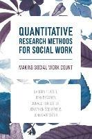 Quantitative Research Methods for Social Work: Making Social Work Count - Barbra Teater,John Devaney,Donald Forrester - cover