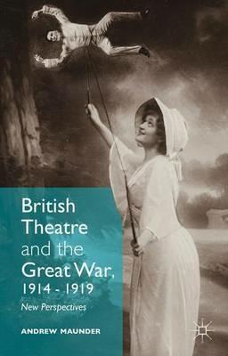 British Theatre and the Great War, 1914 - 1919: New Perspectives - cover