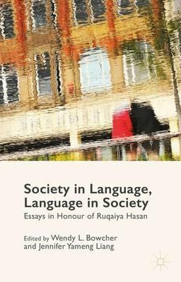 Society in Language, Language in Society: Essays in Honour of Ruqaiya Hasan - cover