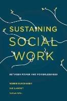 Sustaining Social Work: Between Power and Powerlessness - Robbie Duschinsky,Sue Lampitt,Susan Bell - cover