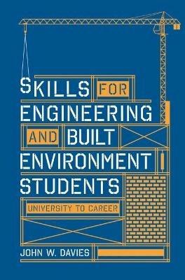 Skills for engineering and built environment students: university to career - John Davies - cover
