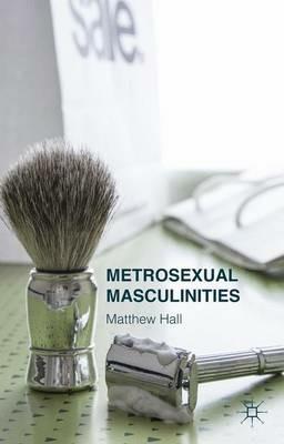 Metrosexual Masculinities - M. Hall - cover