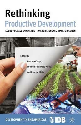 Rethinking Productive Development: Sound Policies and Institutions for Economic Transformation - Inter-American Development Bank - cover