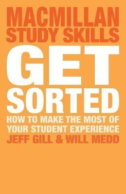 Get Sorted: How to make the most of your student experience - Jeff Gill,Will Medd - cover