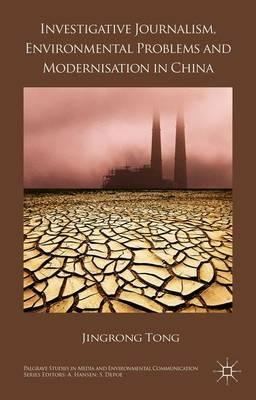 Investigative Journalism, Environmental Problems and Modernisation in China - J. Tong - cover