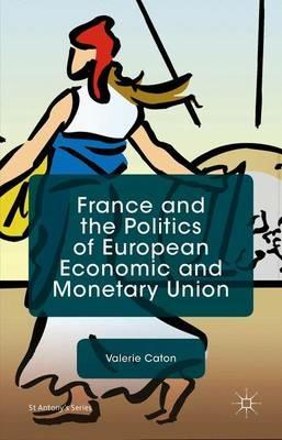 France and the Politics of European Economic and Monetary Union - V. Caton - cover