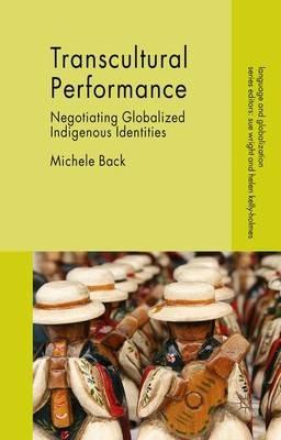 Transcultural Performance: Negotiating Globalized Indigenous Identities - Michele Back - cover