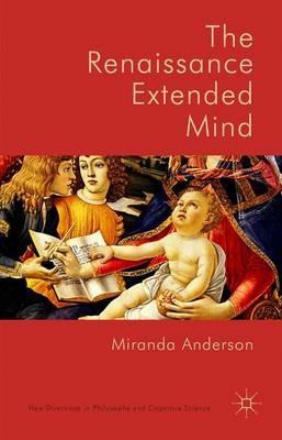 The Renaissance Extended Mind - Miranda Anderson - cover