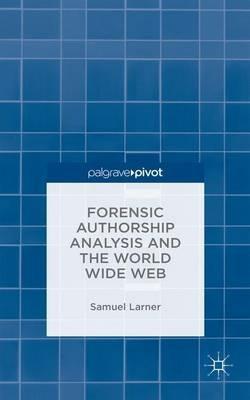 Forensic Authorship Analysis and the World Wide Web - S. Larner - cover