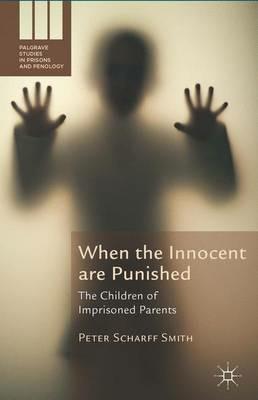 When the Innocent are Punished: The Children of Imprisoned Parents - Peter Scharff Smith - cover