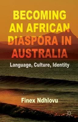 Becoming an African Diaspora in Australia: Language, Culture, Identity - F. Ndhlovu - cover