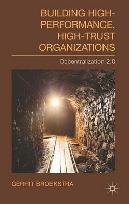 Building High-Performance, High-Trust Organizations: Decentralization 2.0 - Gerrit Broekstra - cover