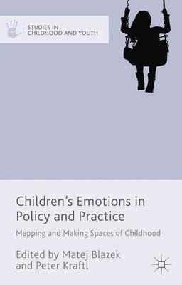 Children's Emotions in Policy and Practice: Mapping and Making Spaces of Childhood - Matej Blazek,Peter Kraftl - cover