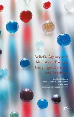 Beliefs, Agency and Identity in Foreign Language Learning and Teaching - Paula Kalaja,Ana Maria F. Barcelos,Mari Aro - cover