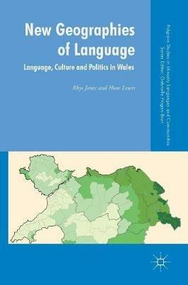 New Geographies of Language: Language, Culture and Politics in Wales - Rhys Jones,Huw Lewis - cover