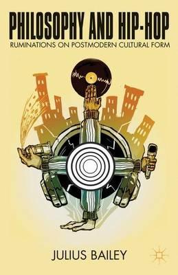 Philosophy and Hip-Hop: Ruminations on Postmodern Cultural Form - J. Bailey - cover