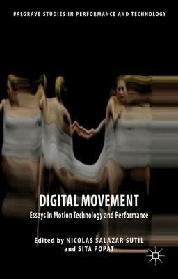 Digital Movement: Essays in Motion Technology and Performance - cover