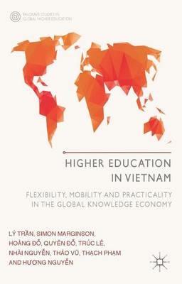 Higher Education in Vietnam: Flexibility, Mobility and Practicality in the Global Knowledge Economy - L. Tran,S. Marginson,H. Do - cover