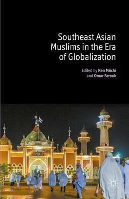 Southeast Asian Muslims in the Era of Globalization - cover