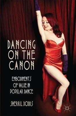 Dancing on the Canon: Embodiments of Value in Popular Dance - S. Dodds - cover