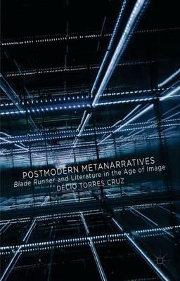 Postmodern Metanarratives: Blade Runner and Literature in the Age of Image - Decio Torres Cruz - cover