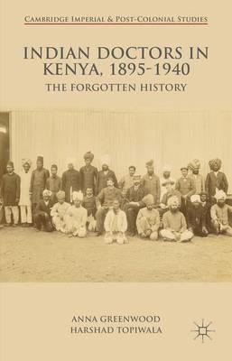 Indian Doctors in Kenya, 1895-1940: The Forgotten History - A. Greenwood,H. Topiwala - cover