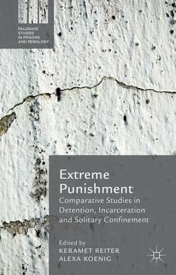 Extreme Punishment: Comparative Studies in Detention, Incarceration and Solitary Confinement - cover