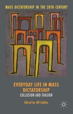 Everyday Life in Mass Dictatorship: Collusion and Evasion - cover