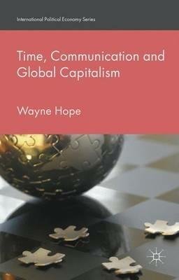 Time, Communication and Global Capitalism - Wayne Hope - cover