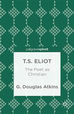 T.S. Eliot: The Poet as Christian