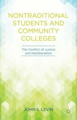 Nontraditional Students and Community Colleges: The Conflict of Justice and Neoliberalism - J. Levin - cover