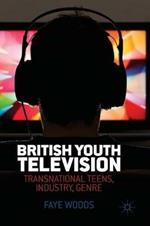 British Youth Television: Transnational Teens, Industry, Genre