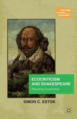 Ecocriticism and Shakespeare: Reading Ecophobia - Simon C. Estok - cover