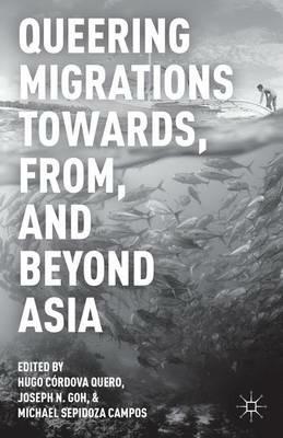 Queering Migrations Towards, From, and Beyond Asia - Hugo Córdova Quero,Michael Sepidoza Campos - cover