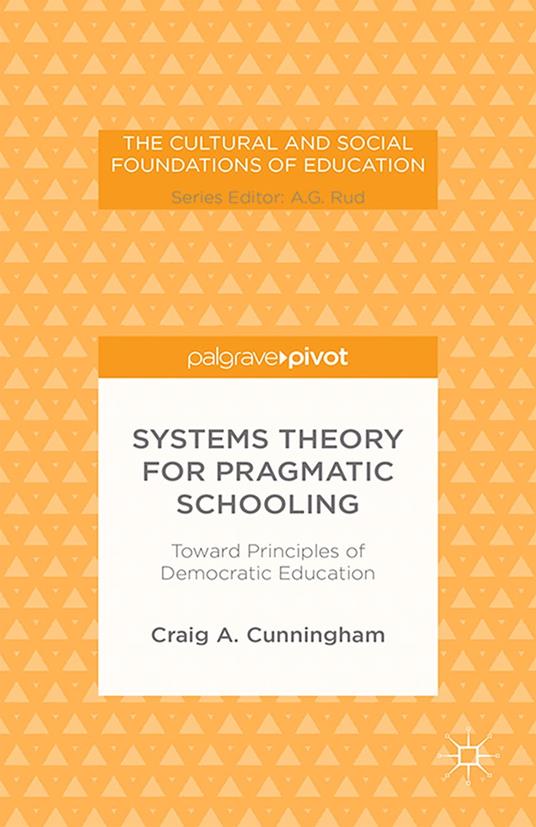 Systems Theory for Pragmatic Schooling: Toward Principles of Democratic Education