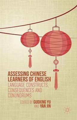 Assessing Chinese Learners of English: Language Constructs, Consequences and Conundrums - cover