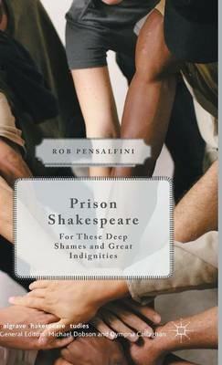 Prison Shakespeare: For These Deep Shames and Great Indignities - Rob Pensalfini - cover