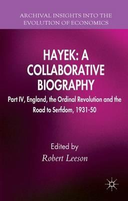 Hayek: A Collaborative Biography: Part IV, England, the Ordinal Revolution and the Road to Serfdom, 1931-50 - cover