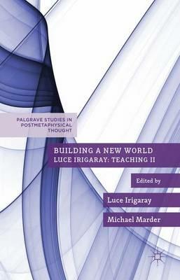 Building a New World - Luce Irigaray,Michael Marder - cover