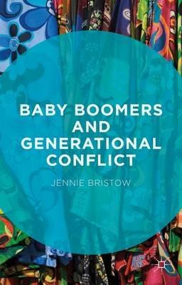 Baby Boomers and Generational Conflict - Jennie Bristow - cover