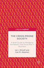 The Crisis-Prone Society: A Brief Guide to Managing the Beliefs that Drive Risk in Business