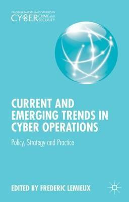 Current and Emerging Trends in Cyber Operations: Policy, Strategy and Practice - cover
