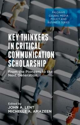 Key Thinkers in Critical Communication Scholarship: From the Pioneers to the Next Generation - cover
