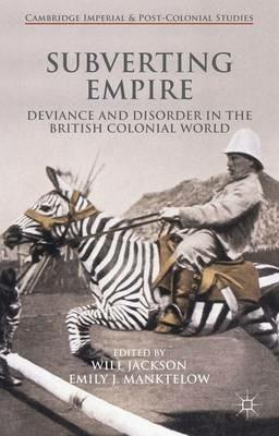 Subverting Empire: Deviance and Disorder in the British Colonial World - cover