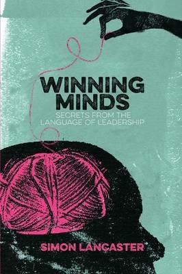 Winning Minds: Secrets From the Language of Leadership - Simon Lancaster - cover