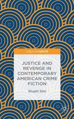 Justice and Revenge in Contemporary American Crime Fiction - Stuart Sim - cover