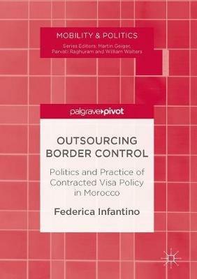 Outsourcing Border Control: Politics and Practice of Contracted Visa Policy in Morocco - Federica Infantino - cover