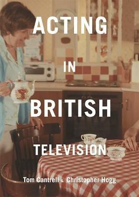 Acting in British Television - Tom Cantrell,Christopher Hogg - cover